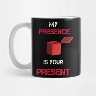 My Presence Is Your Present Funny Work Mug